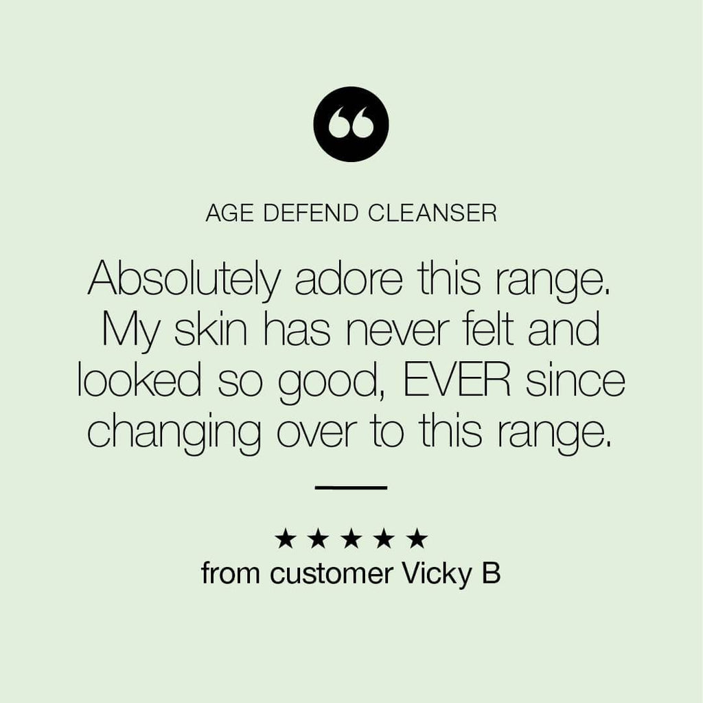 "My skin has never felt & looked so good" review of the Age Defend Conditioning Cleanser, from happy customer Vicky B